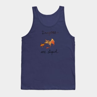 Dragons Are Stupid Tank Top